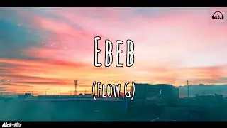 Flow G - Ebeb (Lyrics)