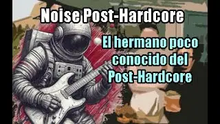 ¿Qué es el Noise Post-Hardcore?