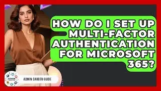 How Do I Set Up Multi-factor Authentication For Microsoft 365? - Admin Career Guide