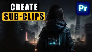 How to Create Sub Clips in Premiere Pro