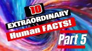 10 Extraordinary Human Facts - Part 5