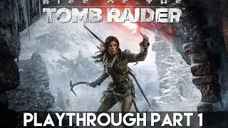Rise Of The Tomb Raider - Playthrough Part 1