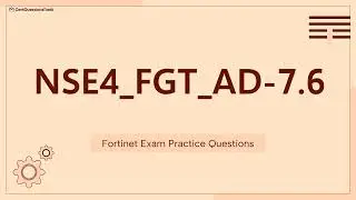 NSE4_FGT_AD-7.6 Fortinet NSE 4 - FortiOS 7.6 Administrator Exam Practice Questions with Explanations