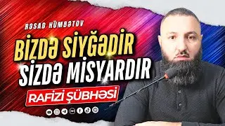 ⛔ RAFİZİ ŞÜBHƏSİ - BİZDƏ SİYĞƏDİR SİZDƏ MİSYARDI.. 🌿 Rəşad Hümbətov