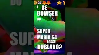E se Bowser do Super Mario 64 fosse dublado? #Detonado #Nintendo64 #Mario64