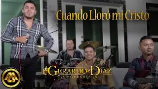 Gerardo Díaz y su Gerarquía - Cuando lloró mi Cristo (Video Musical)