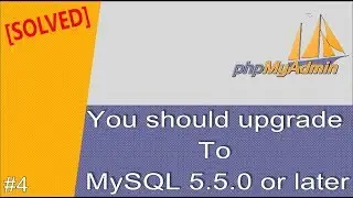 #4 How to Fix error You should upgrade to MySQL 5.5.0 or later | phpMyAdmin Tips and Troubleshooting