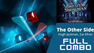 Beat Saber - The Other Side - Hugh Jackman, Zac Efron (Expert - Full Combo)