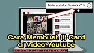 Cara Membuat (i) Card di Video Youtube | Begini Cara Promosi Video dan Channel Lain !!