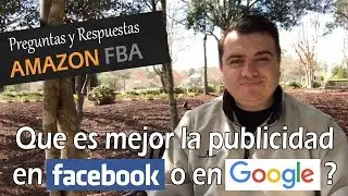 Que es mejor la publicidad en Facebook o en Google al vender en Amazon FBA