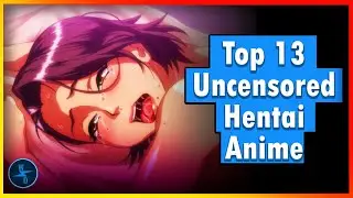 Top 13 Uncensored 𝐻Ǝ𝒩𝒯𝒜𝐼 Anime Of All Time!