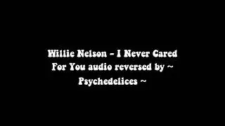 Willie Nelson I Never Cared For You reversed audio