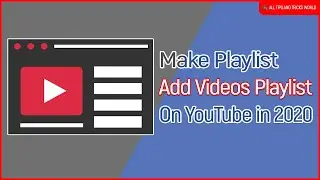 How to Create a Video Playlist On YouTube | How to Add Videos On YouTube Playlist in 2020 ✔✔✔