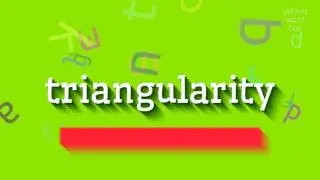 TRIANGULARITY - HOW TO PRONOUNCE TRIANGULARITY? #triangularity