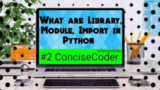 What are Library, Module, Import in Python #2   ConciseCoder(Intermediate)