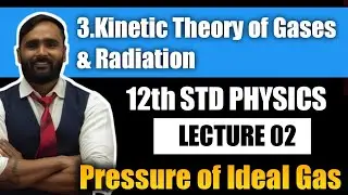 12th PHYSICS | KINETIC THEORY OF GASES & RADIATION | LECTURE 02 | Presssure of Ideal gas