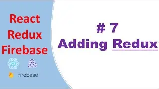 Adding Redux to a React App #7 | react-redux-firebase