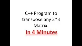 C++ Program to Transpose any 3*3 Matrix