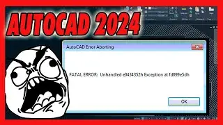 AutoCAD 2024 - FATAL ERROR