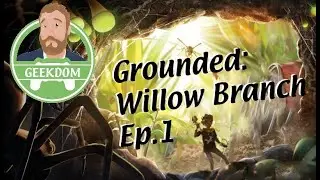 Playing w/ Fritz: Grounded - Willow Branch Ep.1