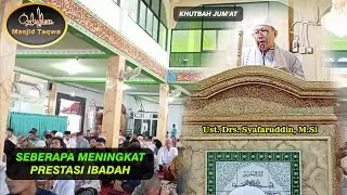 Ust. Syafaruddin, M.Si | Seberapa meningkat prestasi Ibadah kita? | Khotbah Jum'at Masjid Taqwa |