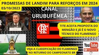 NOTÍCIAS DO FLAMENGO 03/10/2023,  TITE- POSIÇÃO NO RETURNO DO CAMPEONATO BR -  PROMESSAS DE LANDIM.