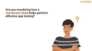 HeadSpin’s real device cloud testing solution