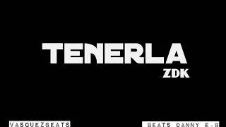 TENERLA  x ZDK  Prod. Vasquezbeats !!!
