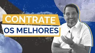 Como contratar os melhores?