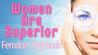 Women Are Superior | Femdom Hypnosis