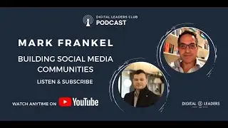 Digital Leaders Club Podcast | Social Media Communities | Mark Frankel
