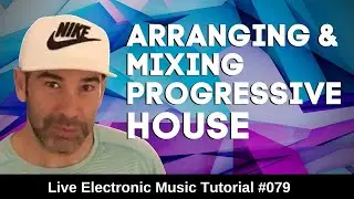 How to arrange and Mix Progressive House | Live Electronic Music Tutorial 079