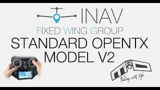 INAV Fixed Wing Group - OpenTX Standard Model V2 Overview and Installation
