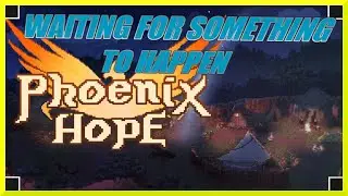 Waiting for something to happen while collecting prophecy | Phoenix Hope Pt.7