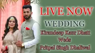 LIVE NOW | WEDDING | Kiran deep Kaur Dhatt Weds Pritpal Singh Dhaliwal