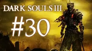 Подземелье Иритила и Дорога в Оскверненную Столицу ● Dark Souls 3 #30