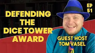 Ep 51 - Tom Vasel Defends Dice Tower Awards, Game Theater, Believe it or not, Dice Tower Essentials