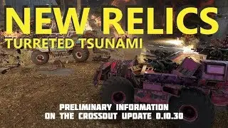 Crossout Preliminary Patch Review - CUSTOM BATTLES FOR EVERYONE, NEW Relics and more!