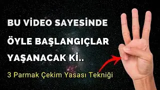 BU VİDEO SAYESİNDE ÖYLE BAŞLANGIÇLAR YAŞANACAK Kİ ŞAŞIRACAKSINIZ | 3 Parmak Çekim Yasası Tekniği