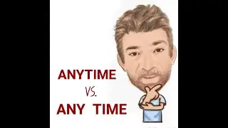 Tutor Nick P Lesson (570) The Difference Between Anytime (One word) and Any Time (Two Words)