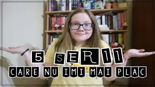 5 serii care nu imi mai plac