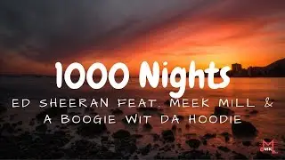 1000 Nights, Ed Sheeran (Feat. Meek Mill & A Boogie Wit Da Hoodie) (Lyrics)