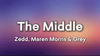 The Middle - Zedd, Maren Morris & Grey (Lyrics)