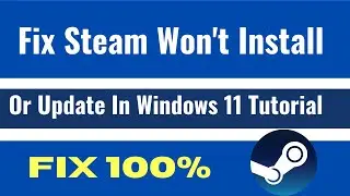 Fix Steam Won't Install Or Update In Windows 11 Tutorial