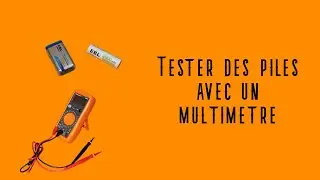 Tester des piles avec un multimètre (Apprendre facilement #4)