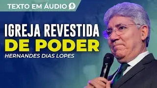 UMA IGREJA REVESTIDA DE PODER, TEXTO DE HERNANDES DIAS LOPES
