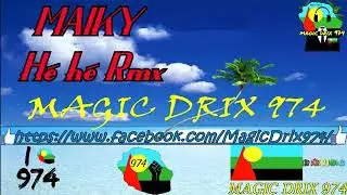 MAIKY Hé hé rmx RAGGA BY MAGIC DRIX 974