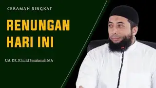 Renungan hari ini ‼️ Ustadzuna Khalid Basalamah hafidzahullah