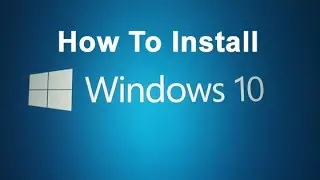 How To Install Windows 10