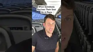 When Somebody Reclines Their Seat On A Plane 